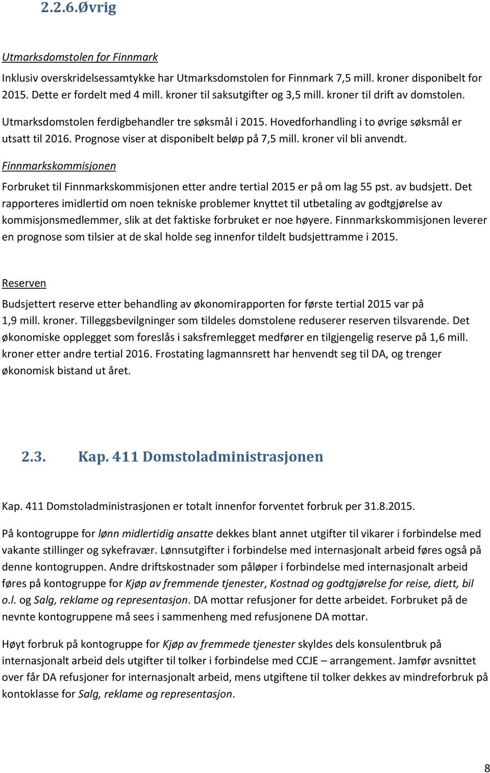 Prognose viser at disponibelt beløp på 7,5 mill. kroner vil bli anvendt. Finnmarkskommisjonen Forbruket til Finnmarkskommisjonen etter andre tertial 2015 er på om lag 55 pst. av budsjett.
