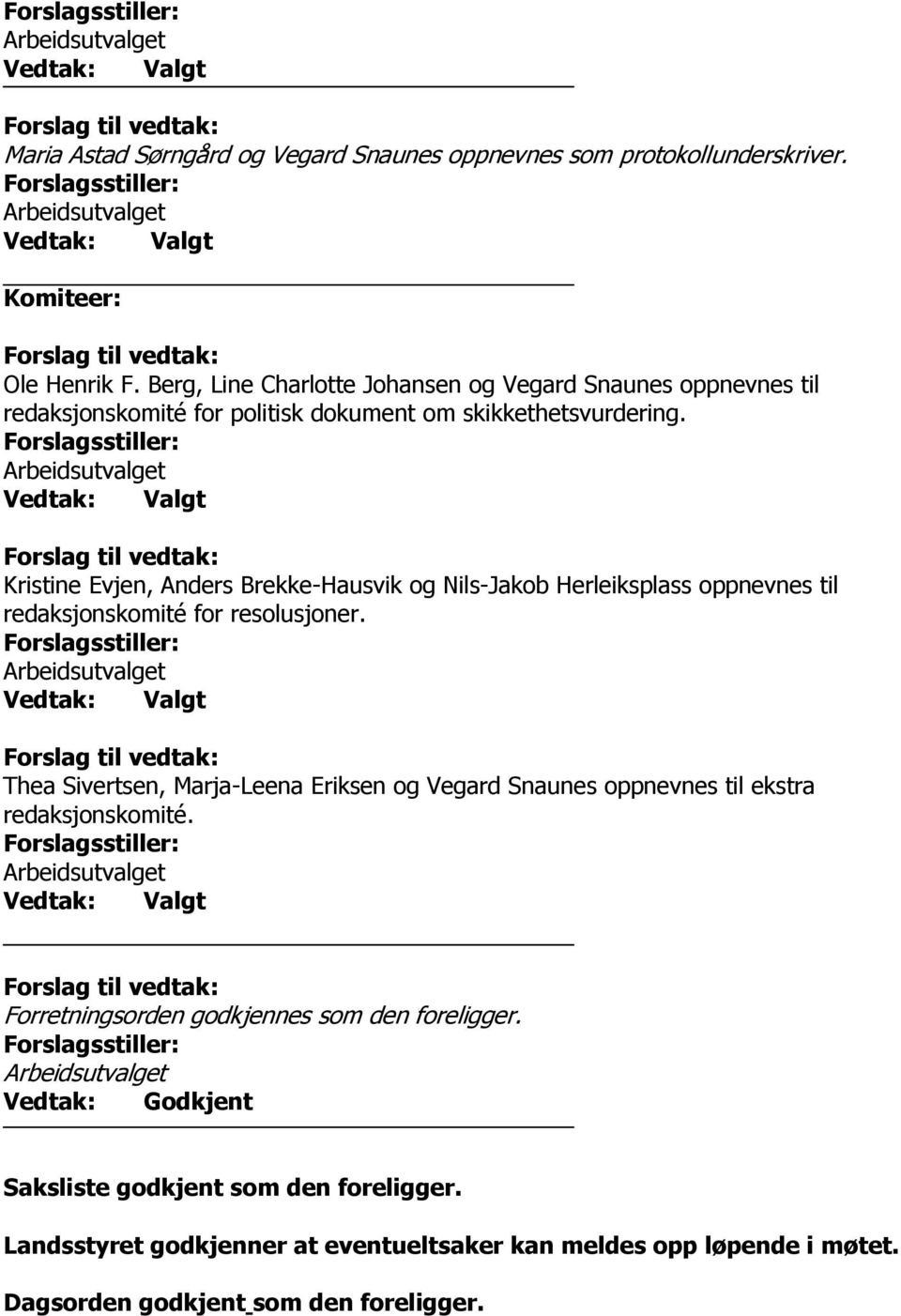 Valgt Kristine Evjen, Anders Brekke-Hausvik og Nils-Jakob Herleiksplass oppnevnes til redaksjonskomité for resolusjoner.