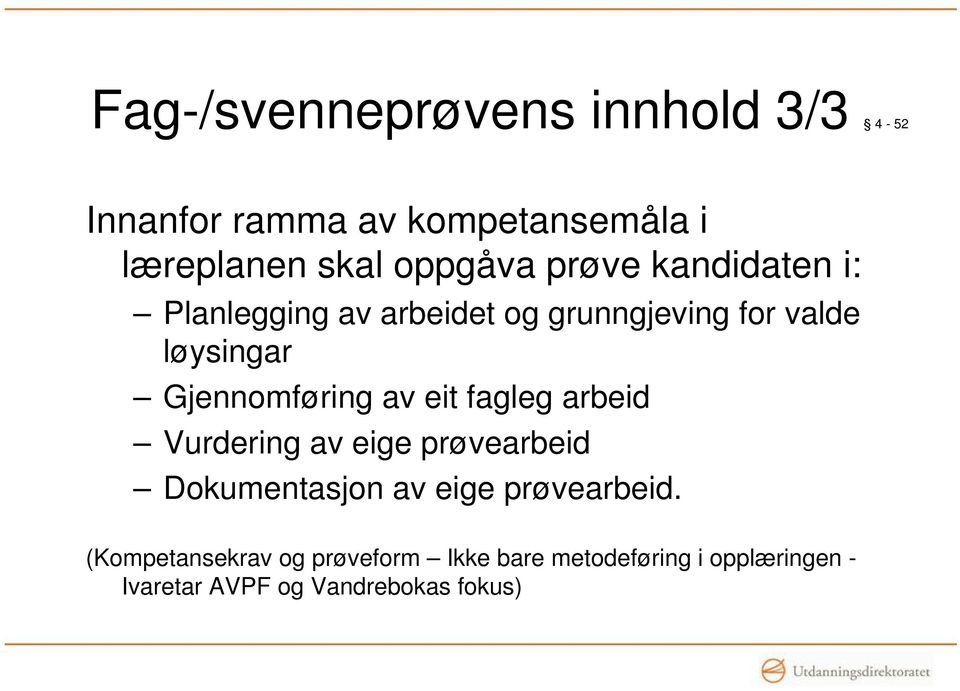 av eit fagleg arbeid Vurdering av eige prøvearbeid Dokumentasjon av eige prøvearbeid.