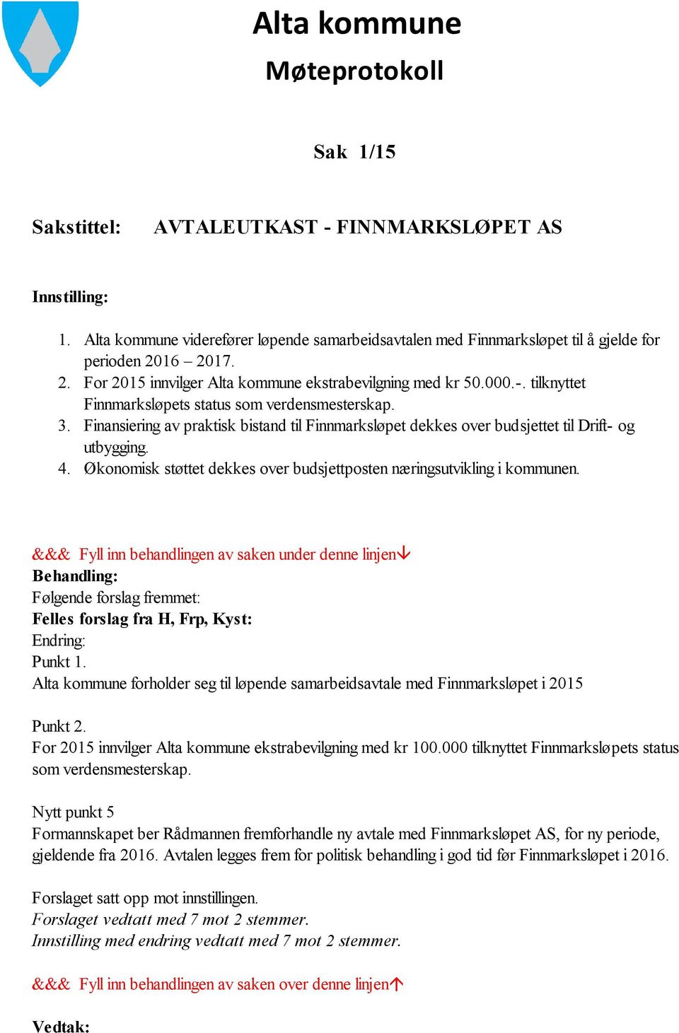 tilknyttet Finnmarksløpets status som verdensmesterskap. 3. Finansiering av praktisk bistand til Finnmarksløpet dekkes over budsjettet til Drift- og utbygging. 4.