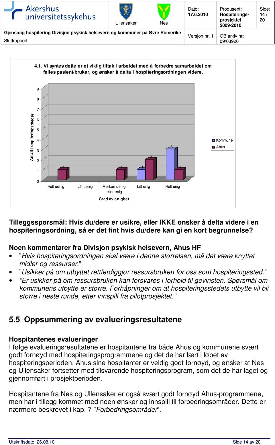 eller IKKE ønsker å delta videre i en hospiteringsordning, så er det fint hvis du/dere kan gi en kort begrunnelse?