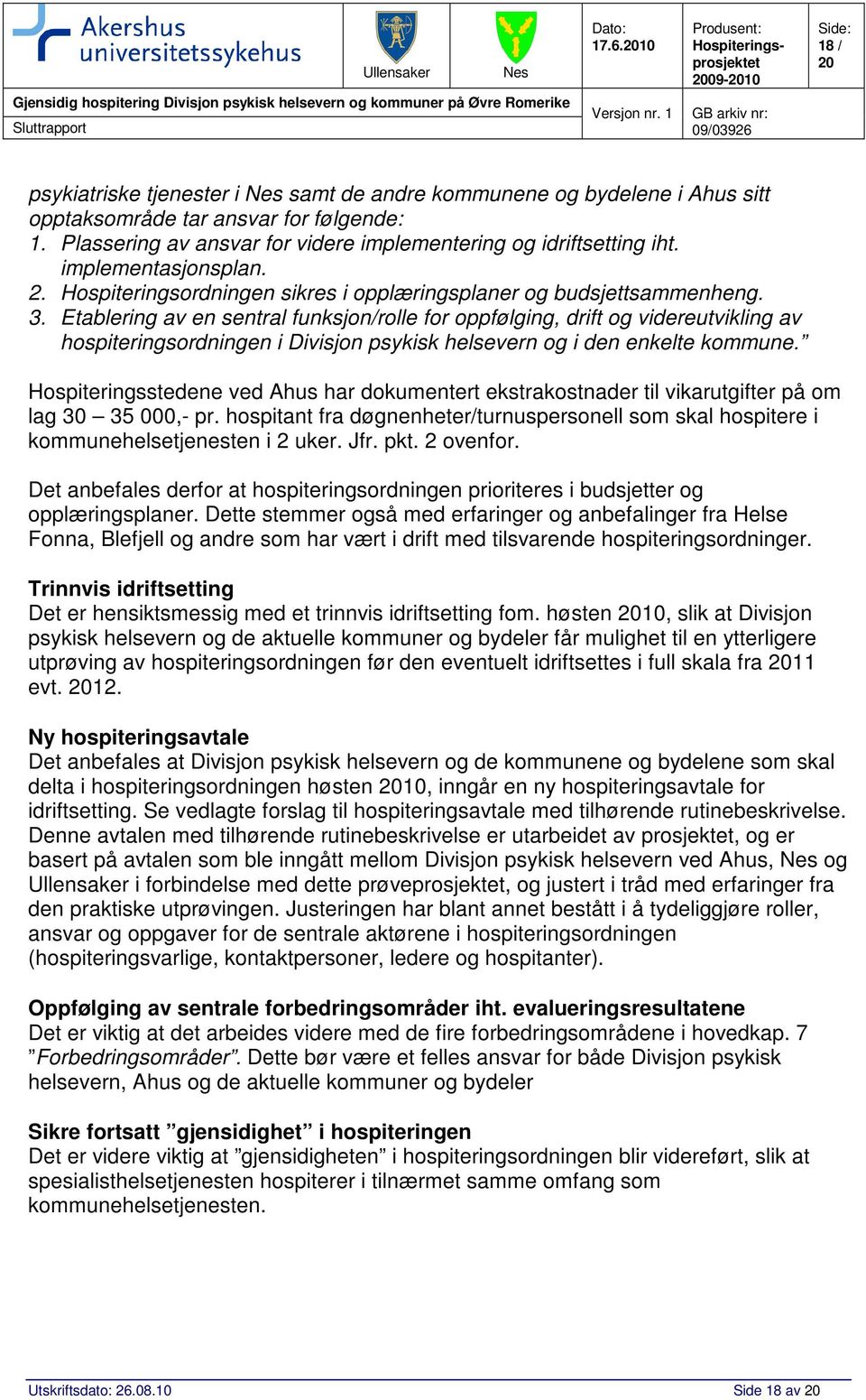 Etablering av en sentral funksjon/rolle for oppfølging, drift og videreutvikling av hospiteringsordningen i Divisjon psykisk helsevern og i den enkelte kommune.