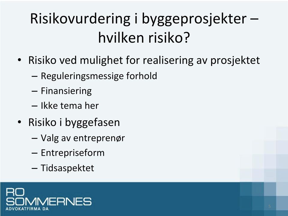 Reguleringsmessige forhold Finansiering Ikke tema her