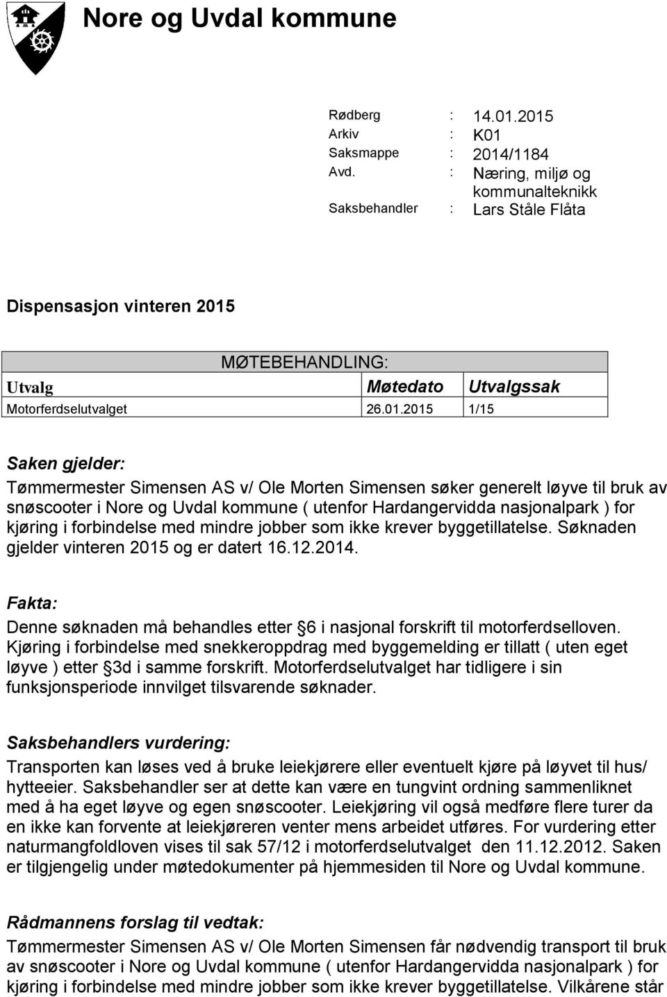 MØTEBEHANDLING: Utvalg Møtedato Utvalgssak Motorferdselutvalget 26.01.