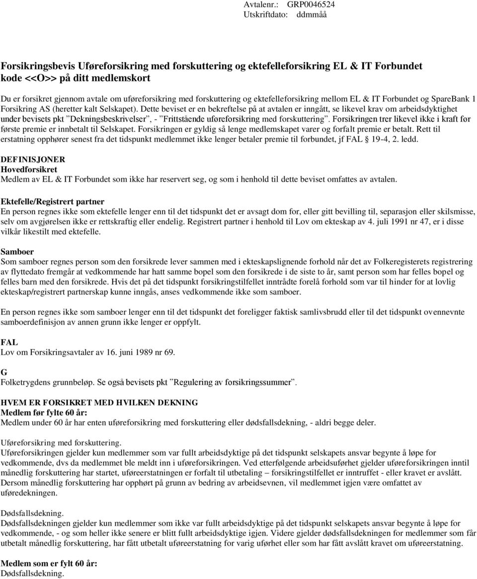 uføreforsikring med forskuttering og ektefelleforsikring mellom EL & IT Forbundet og SpareBank 1 Forsikring AS (heretter kalt Selskapet).