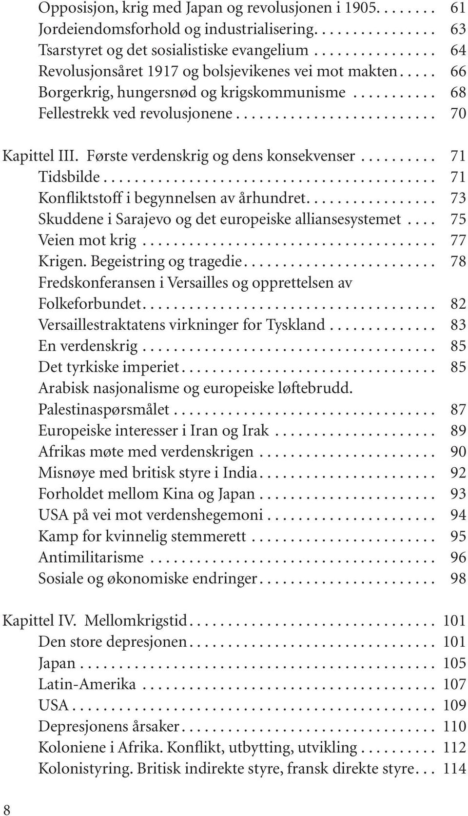 Første verdenskrig og dens konsekvenser.......... 71 Tidsbilde........................................... 71 Konfliktstoff i begynnelsen av århundret.