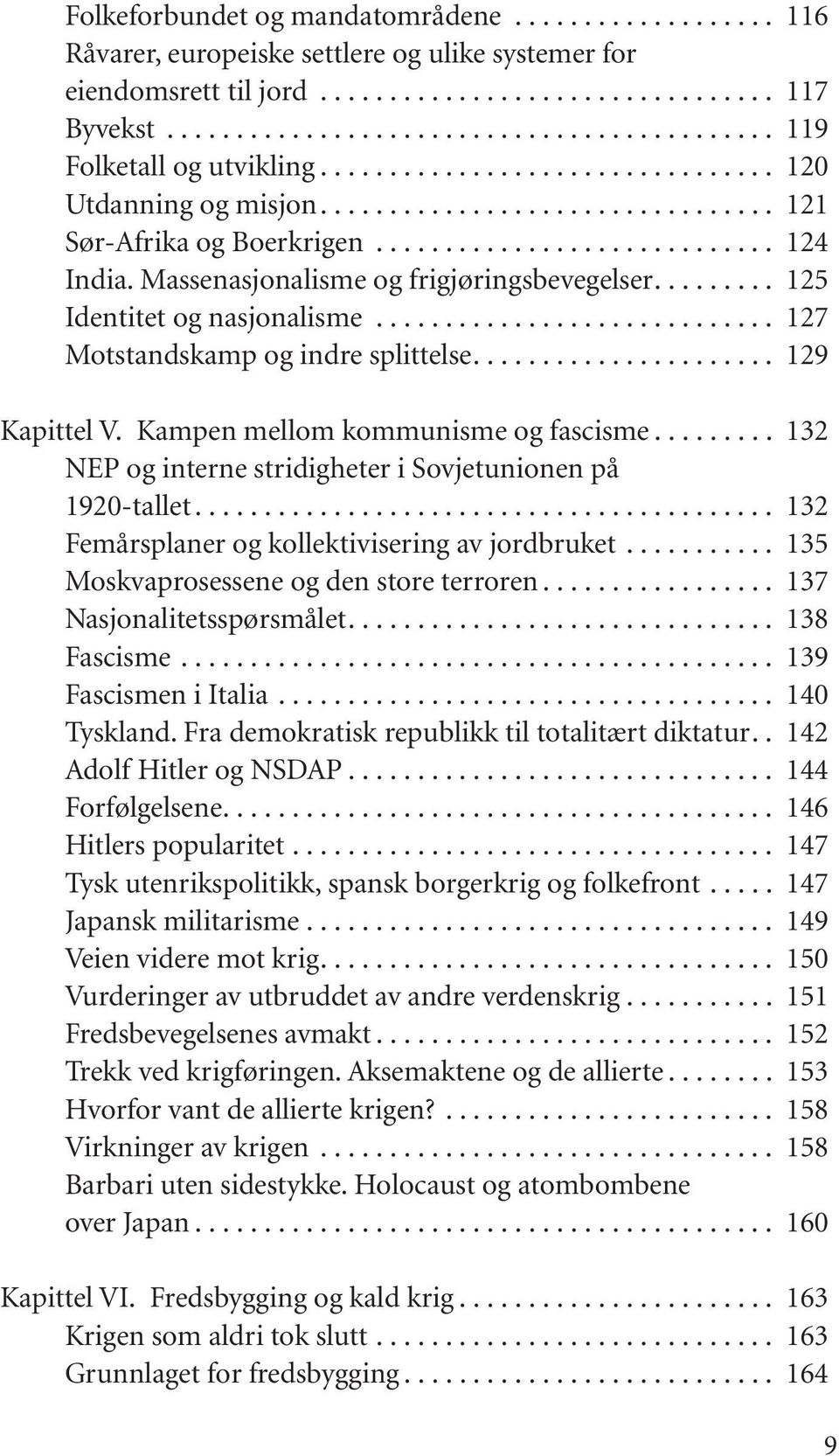 ............................ 124 India. Massenasjonalisme og frigjøringsbevegelser......... 125 Identitet og nasjonalisme............................. 127 Motstandskamp og indre splittelse.