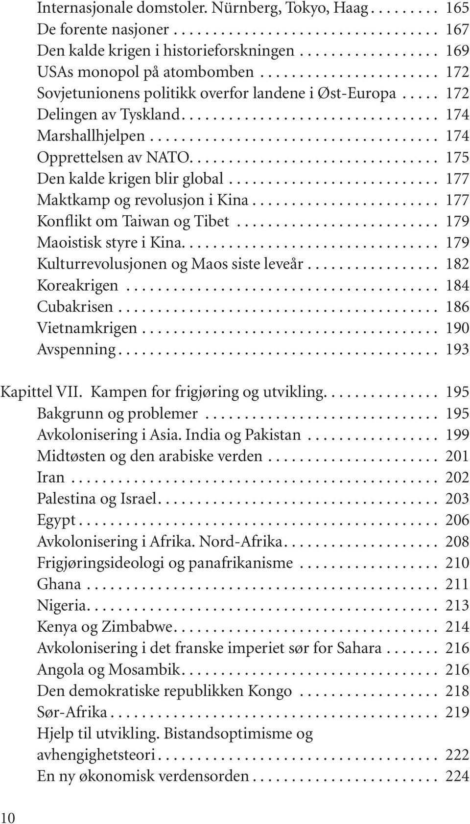 ............................... 175 Den kalde krigen blir global........................... 177 Maktkamp og revolusjon i Kina........................ 177 Konflikt om Taiwan og Tibet.