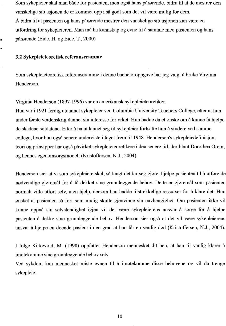 Man må ha kunnskap og evne til å samtale med pasienten og hans pårørende (Eide, H. og Eide, T., 2000) 3.