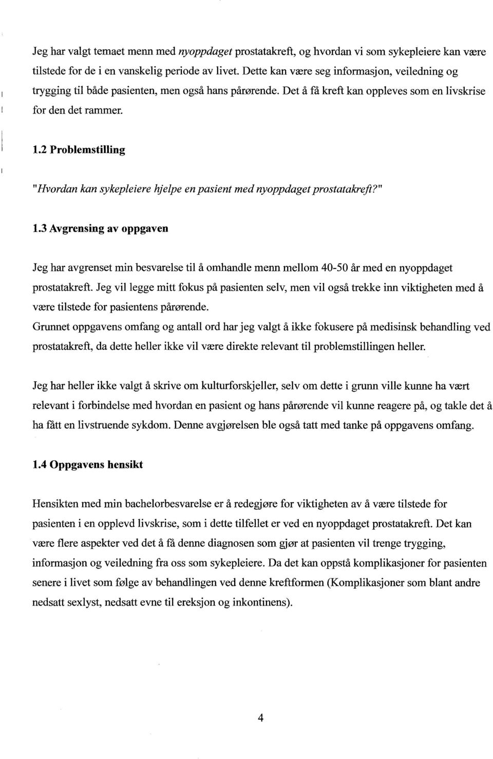 2 Problemstilling "Hvordan kan sykepleiere hjelpe en pasient med nyoppdaget prostatakreft?" 1.