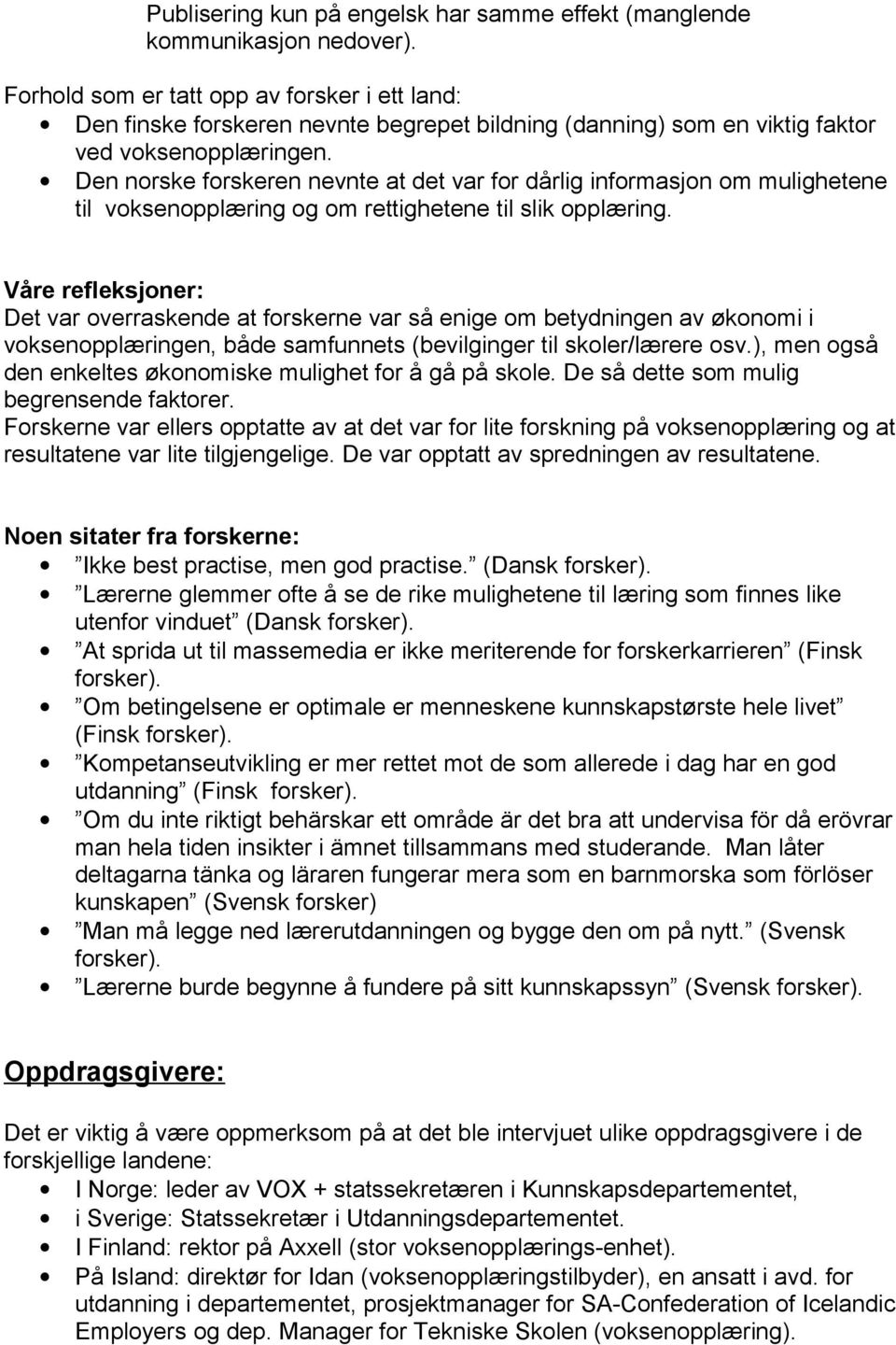 Den norske forskeren nevnte at det var for dårlig informasjon om mulighetene til voksenopplæring og om rettighetene til slik opplæring.