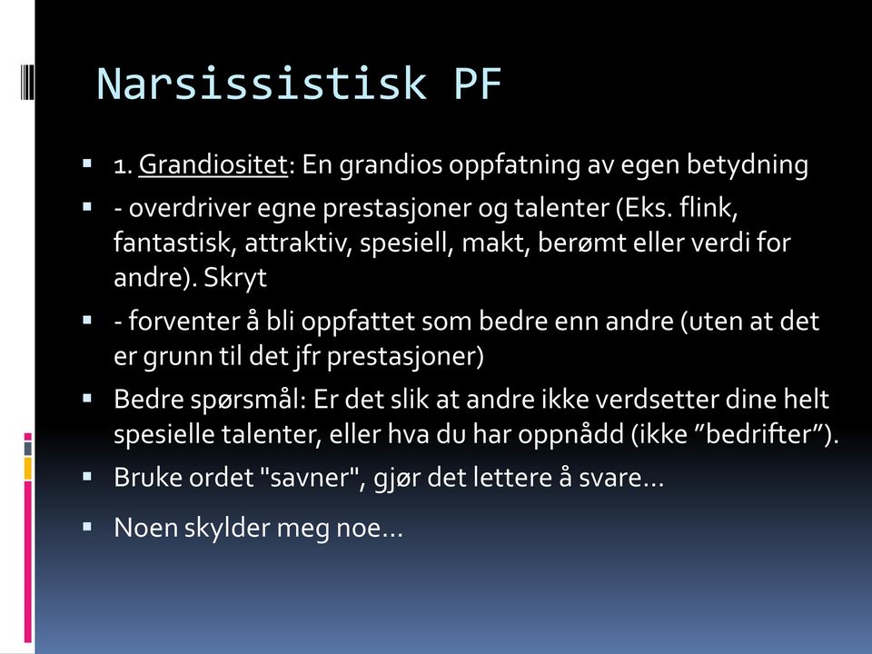 Skryt - forventer å bli oppfattet som bedre enn andre (uten at det er grunn til det jfr prestasjoner) Bedre spørsmål: Er det