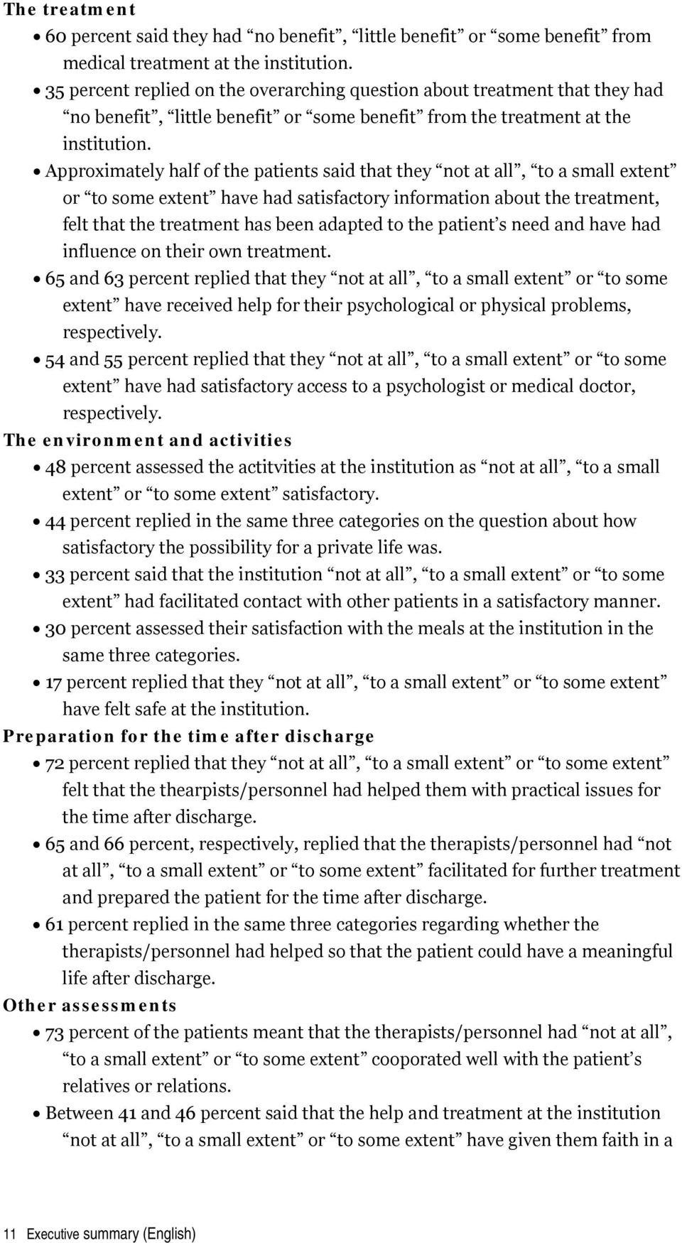 Approximately half of the patients said that they not at all, to a small extent or to some extent have had satisfactory information about the treatment, felt that the treatment has been adapted to