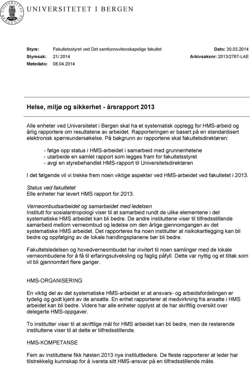 arbeidet. Rapporteringen er basert på en standardisert elektronisk spørreundersøkelse.