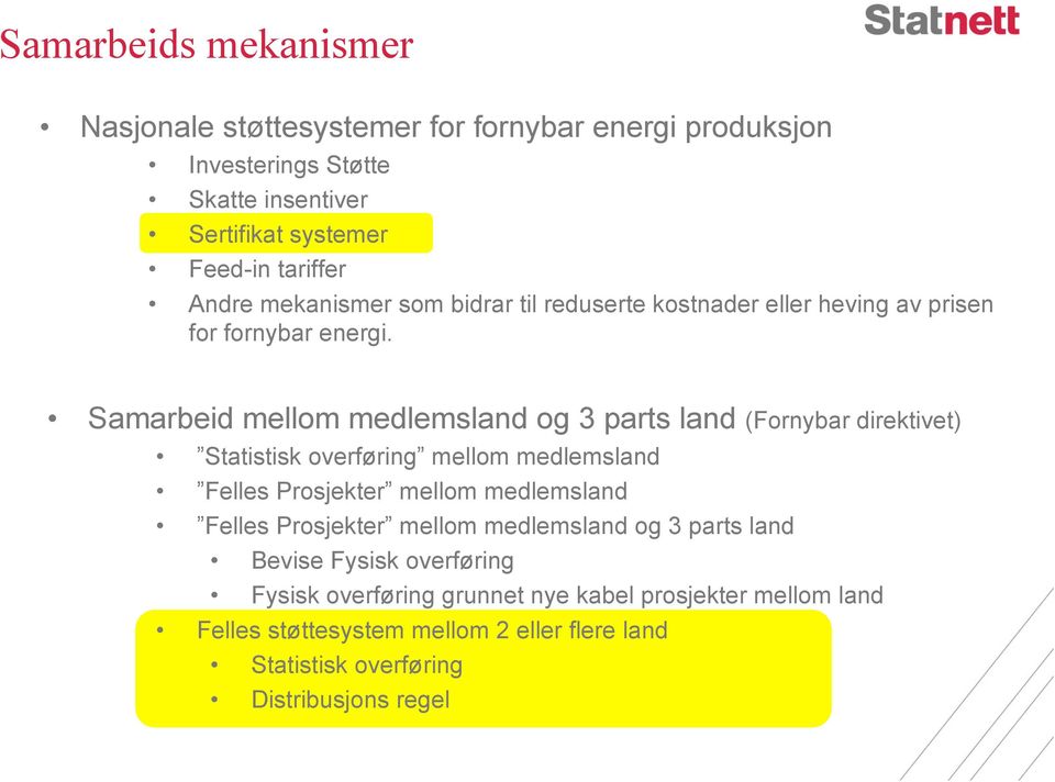 Samarbeid mellom medlemsland og 3 parts land (Fornybar direktivet) Statistisk overføring mellom medlemsland Felles Prosjekter mellom medlemsland Felles