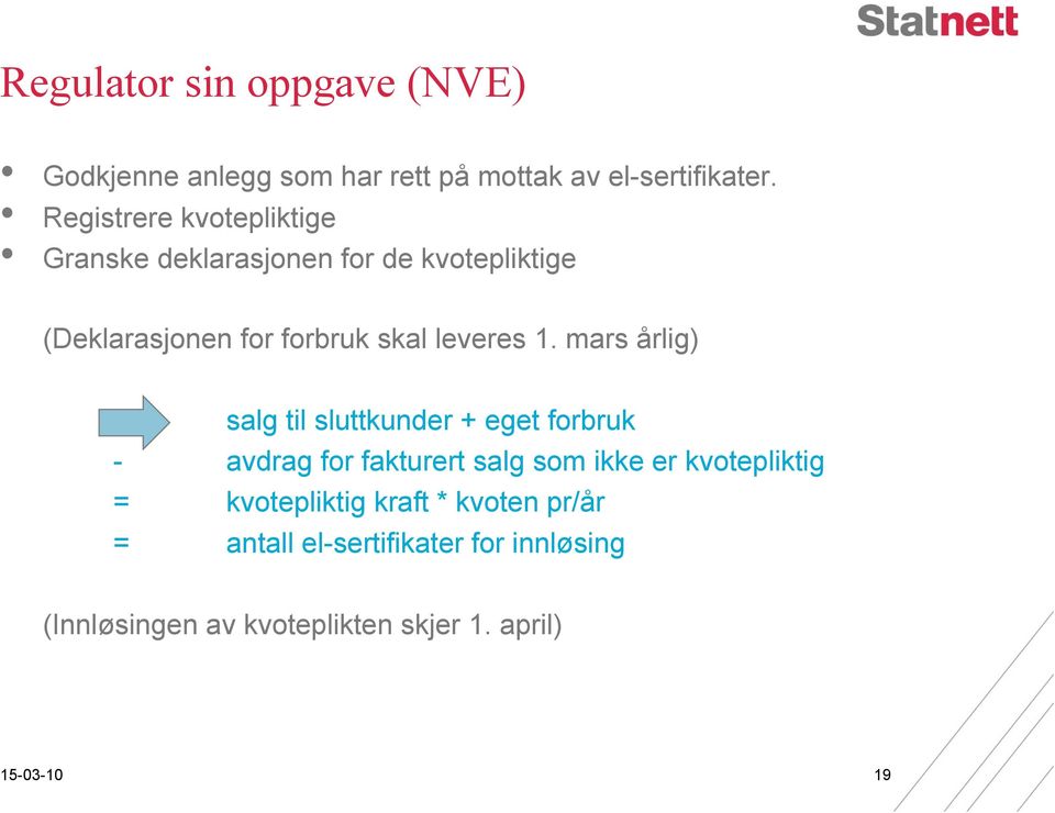 1. mars årlig) salg til sluttkunder + eget forbruk - avdrag for fakturert salg som ikke er kvotepliktig =