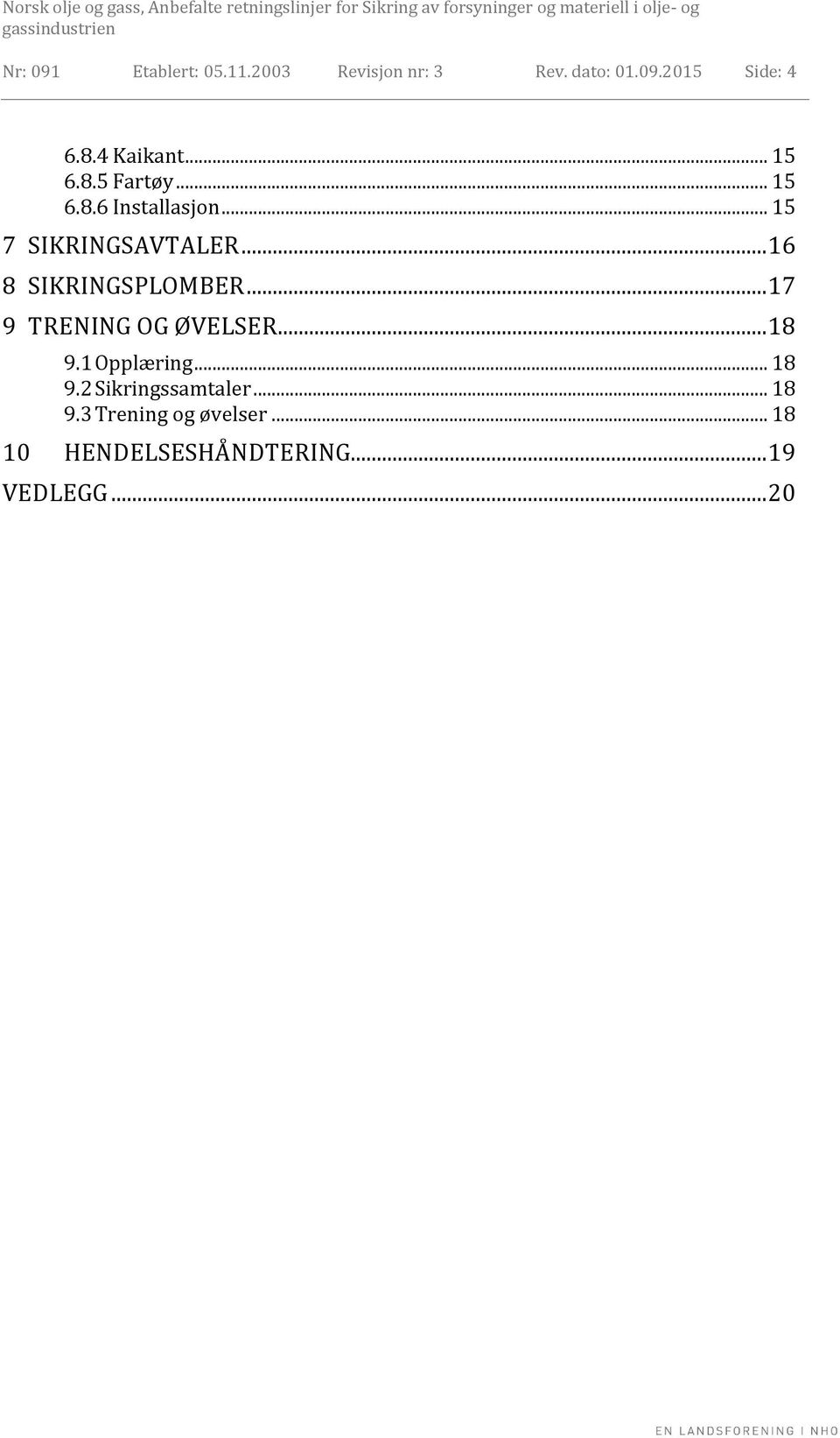 .. 16 8 SIKRINGSPLOMBER... 17 9 TRENING OG ØVELSER... 18 9.1 Opplæring... 18 9.2 Sikringssamtaler.