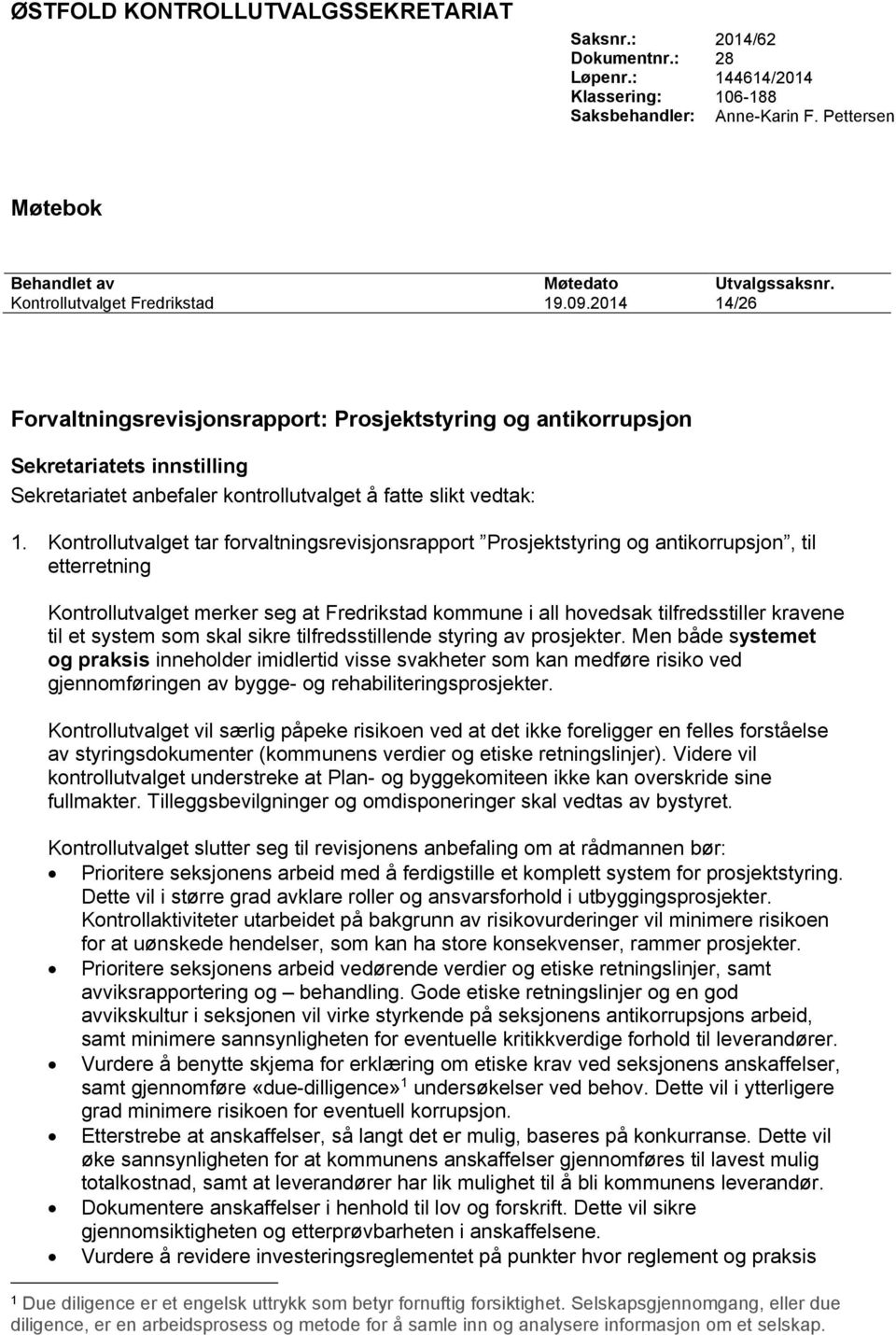 2014 14/26 Forvaltningsrevisjonsrapport: Prosjektstyring og antikorrupsjon Sekretariatets innstilling Sekretariatet anbefaler kontrollutvalget å fatte slikt vedtak: 1.