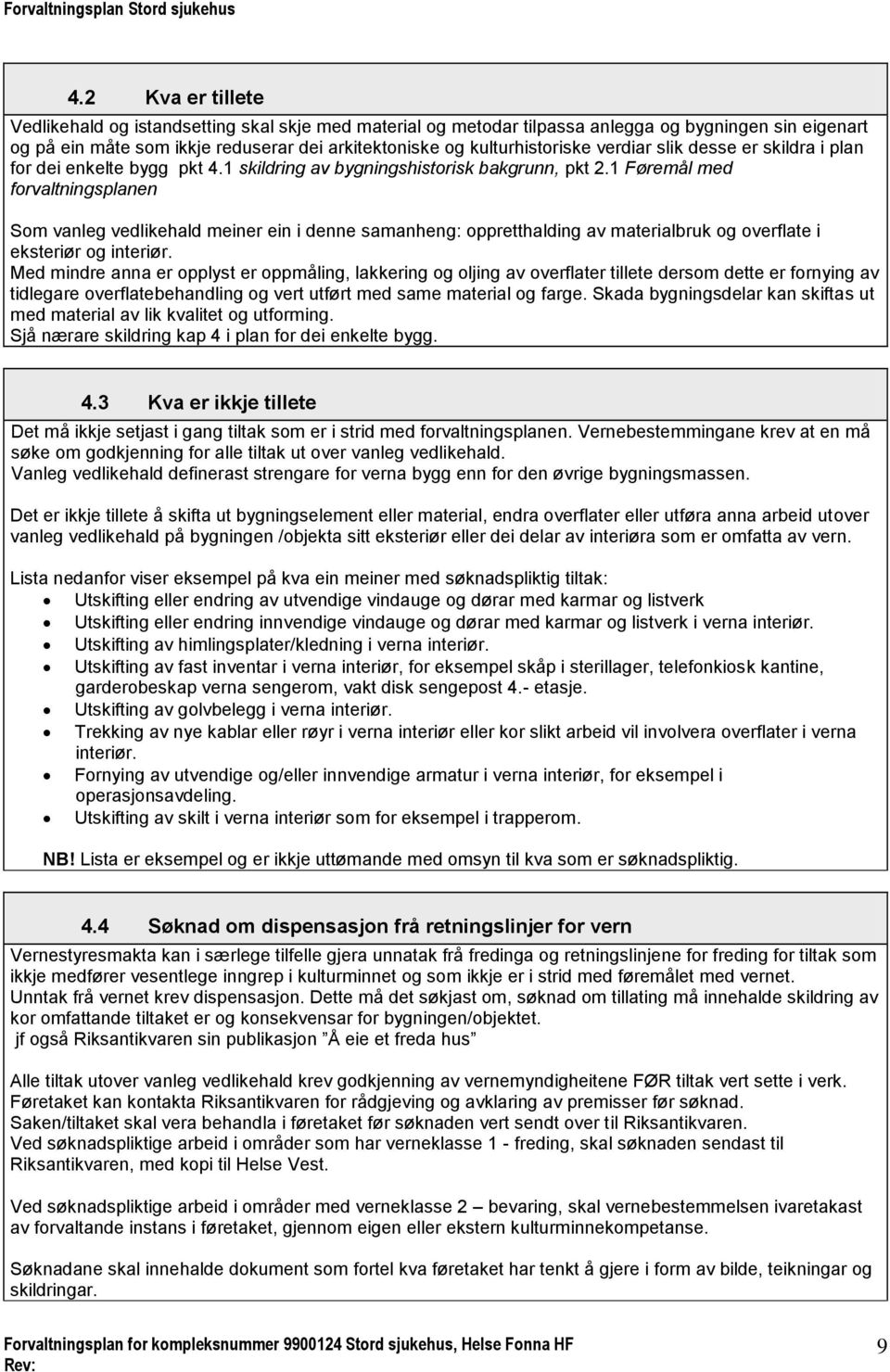 verdiar slik desse er skildra i plan for dei enkelte bygg pkt 4.1 skildring av bygningshistorisk bakgrunn, pkt 2.