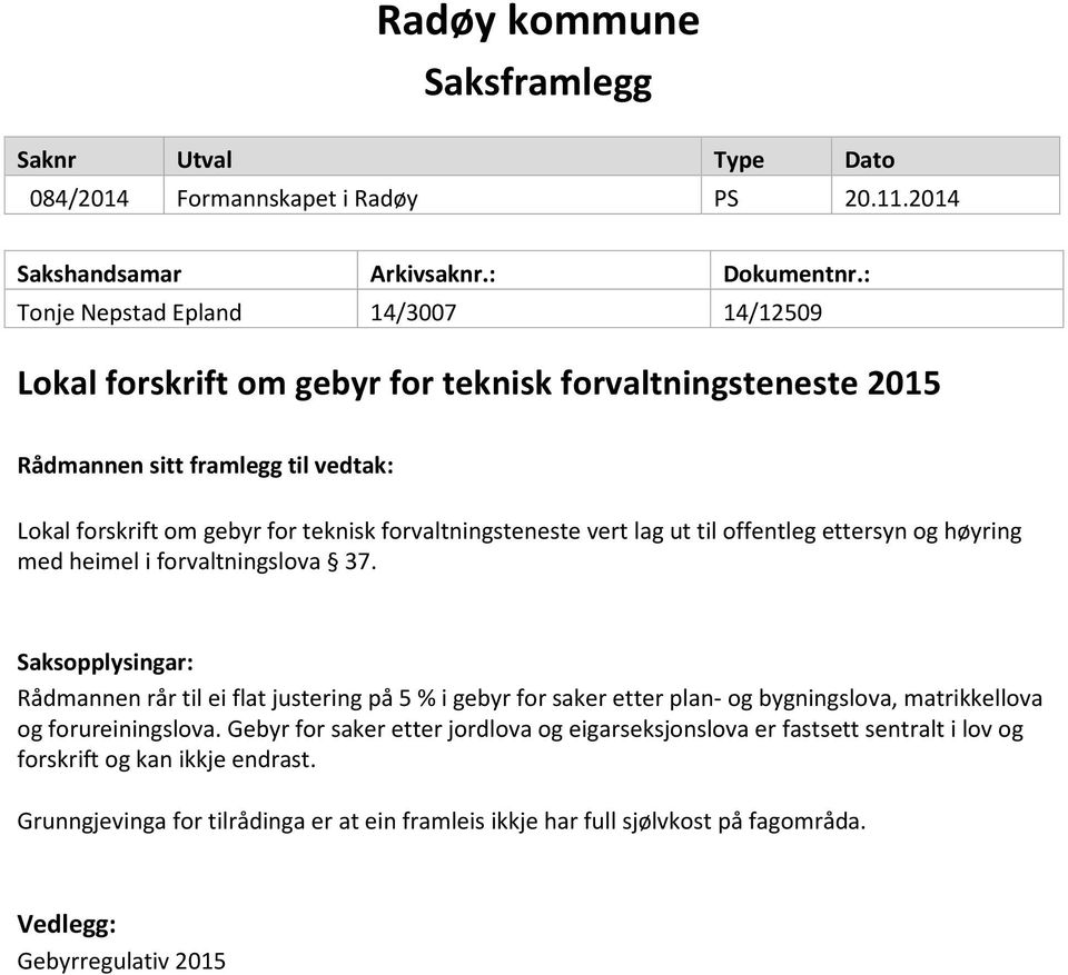 vert lag ut til offentleg ettersyn og høyring med heimel i forvaltningslova 37.