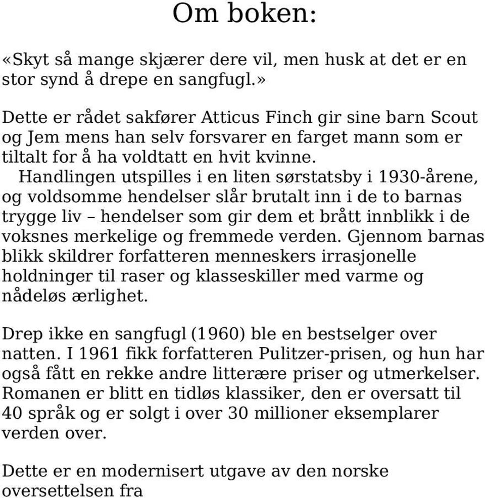 Handlingen utspilles i en liten sørstatsby i 1930-årene, og voldsomme hendelser slår brutalt inn i de to barnas trygge liv hendelser som gir dem et brått innblikk i de voksnes merkelige og fremmede