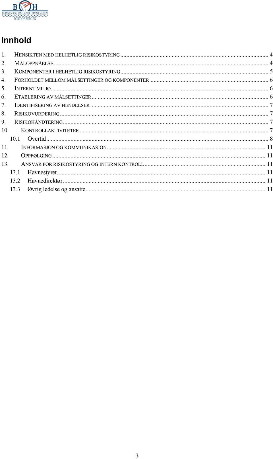 .. 7 8. RISIKOVURDERING... 7 9. RISIKOHÅNDTERING... 7 10. KONTROLLAKTIVITETER... 7 10.1 Overtid... 8 11. INFORMASJON OG KOMMUNIKASJON... 11 12.