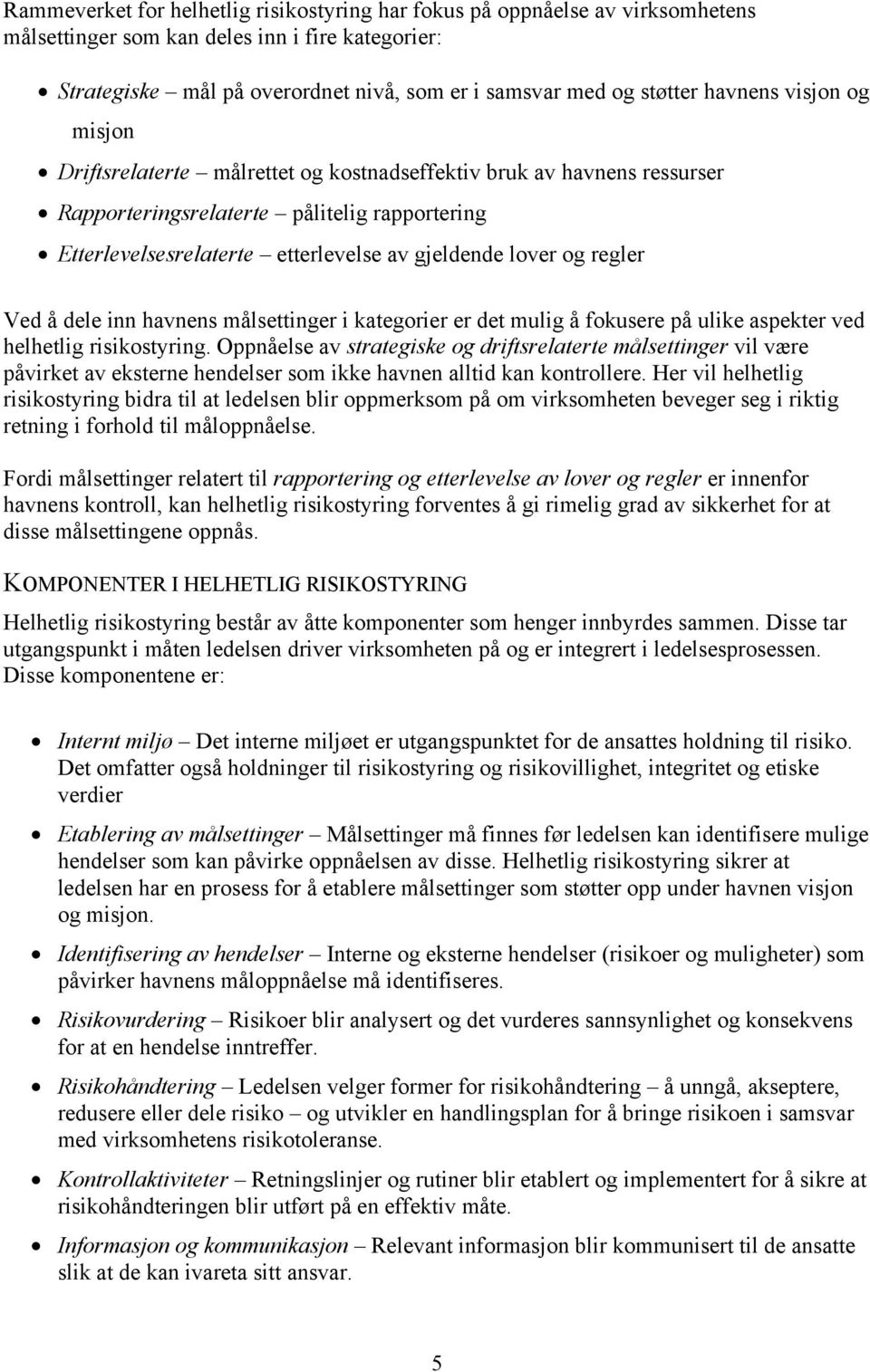 og regler Ved å dele inn havnens målsettinger i kategorier er det mulig å fokusere på ulike aspekter ved helhetlig risikostyring.