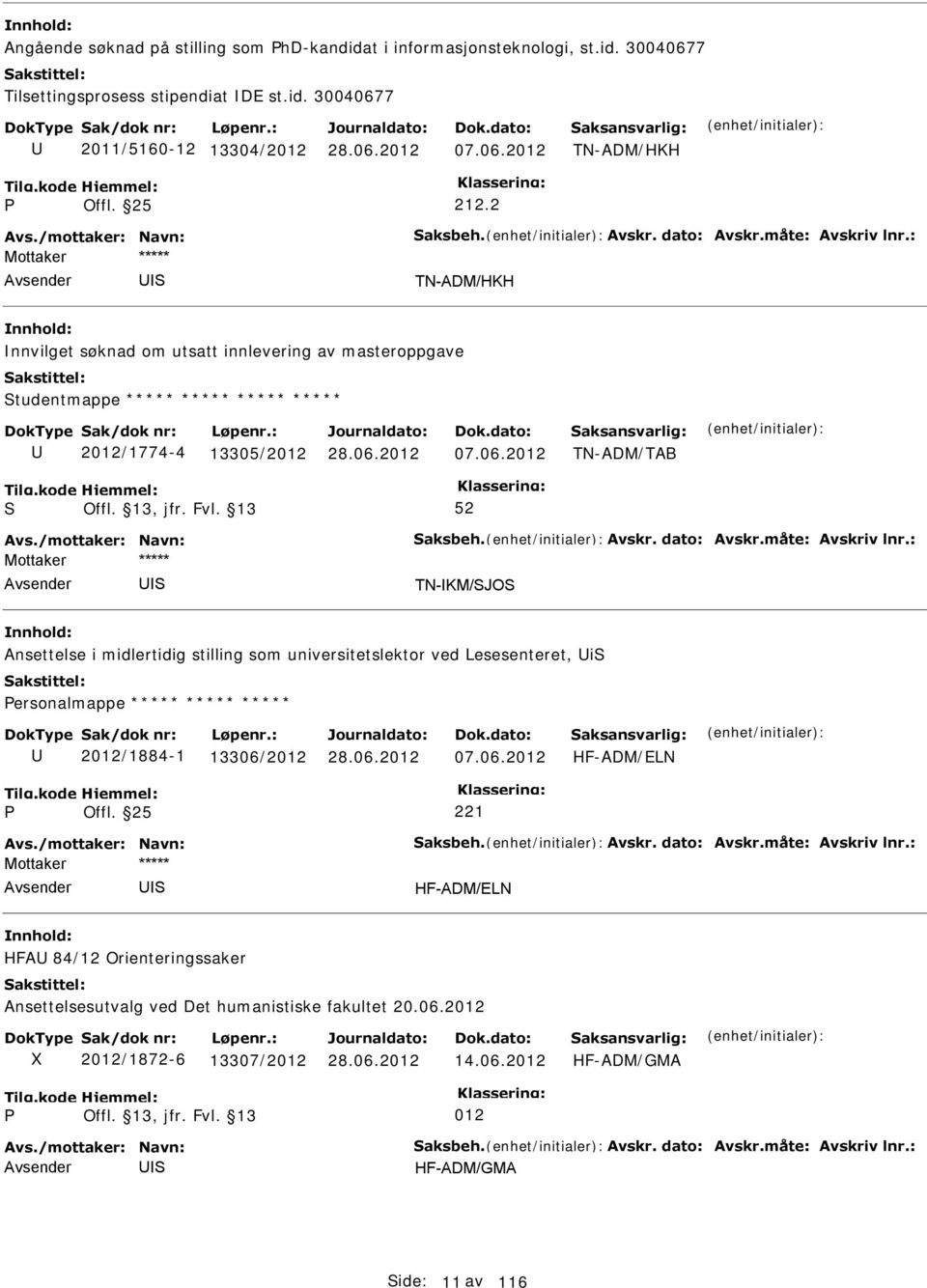 2012 TN-ADM/TAB TN-KM/JO Ansettelse i midlertidig stilling som universitetslektor ved Lesesenteret, i ersonalmappe ***** ***** ***** 2012/1884-1 13306/