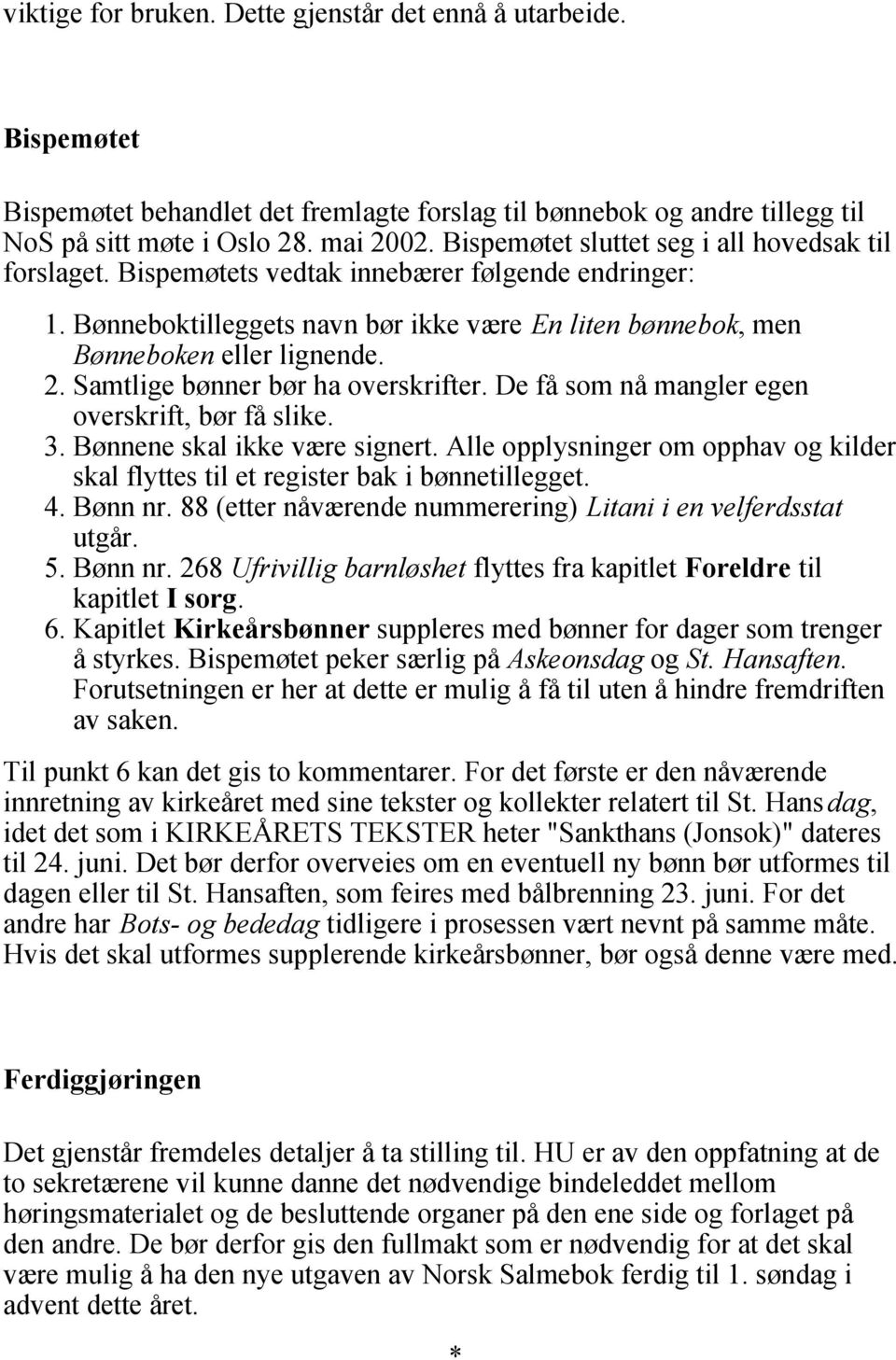 Samtlige bønner bør ha overskrifter. De få som nå mangler egen overskrift, bør få slike. 3. Bønnene skal ikke være signert.