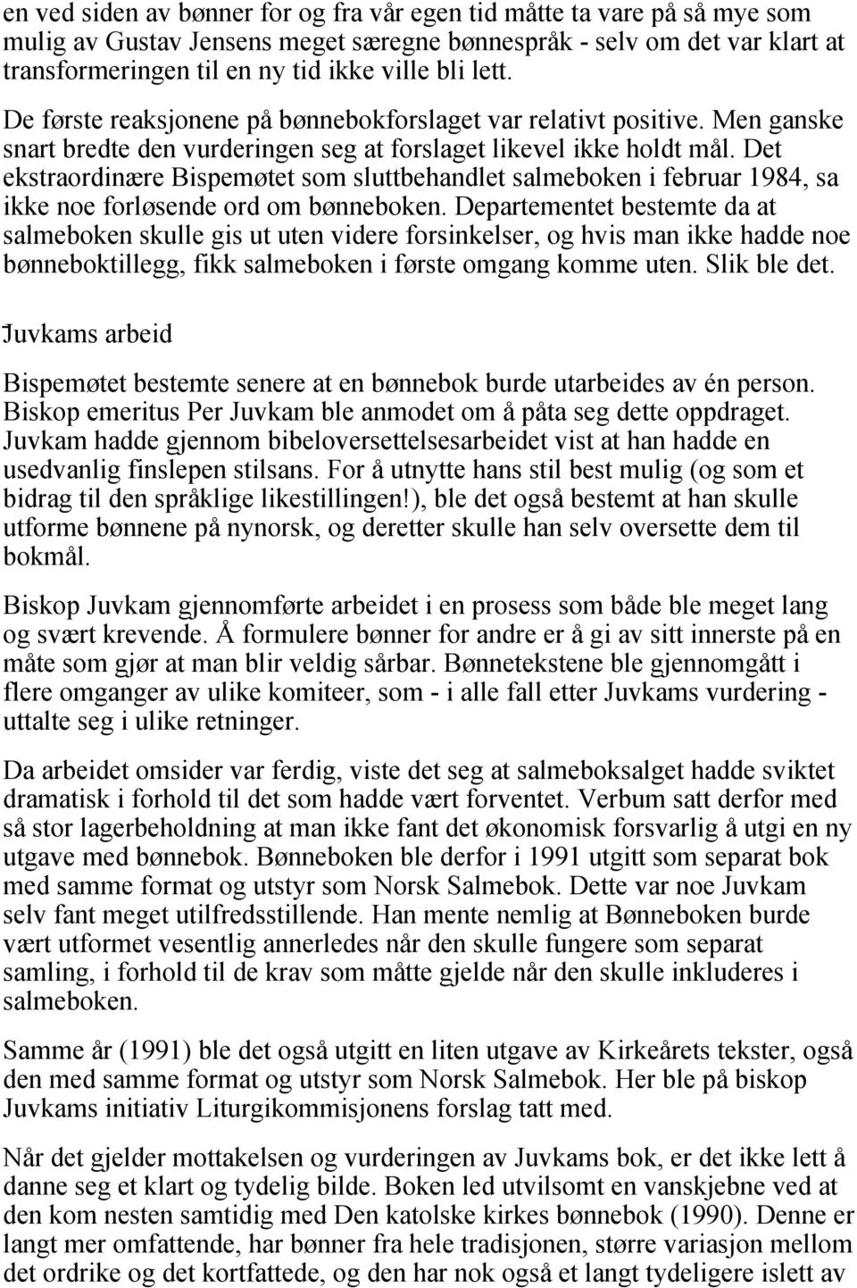 Det ekstraordinære Bispemøtet som sluttbehandlet salmeboken i februar 1984, sa ikke noe forløsende ord om bønneboken.