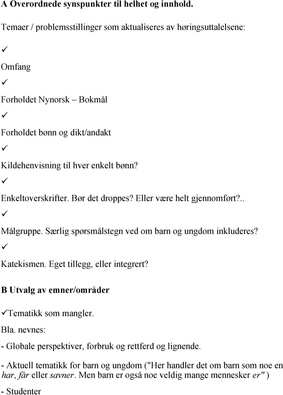 Enkeltoverskrifter. Bør det droppes? Eller være helt gjennomført?.. Målgruppe. Særlig spørsmålstegn ved om barn og ungdom inkluderes? Katekismen.