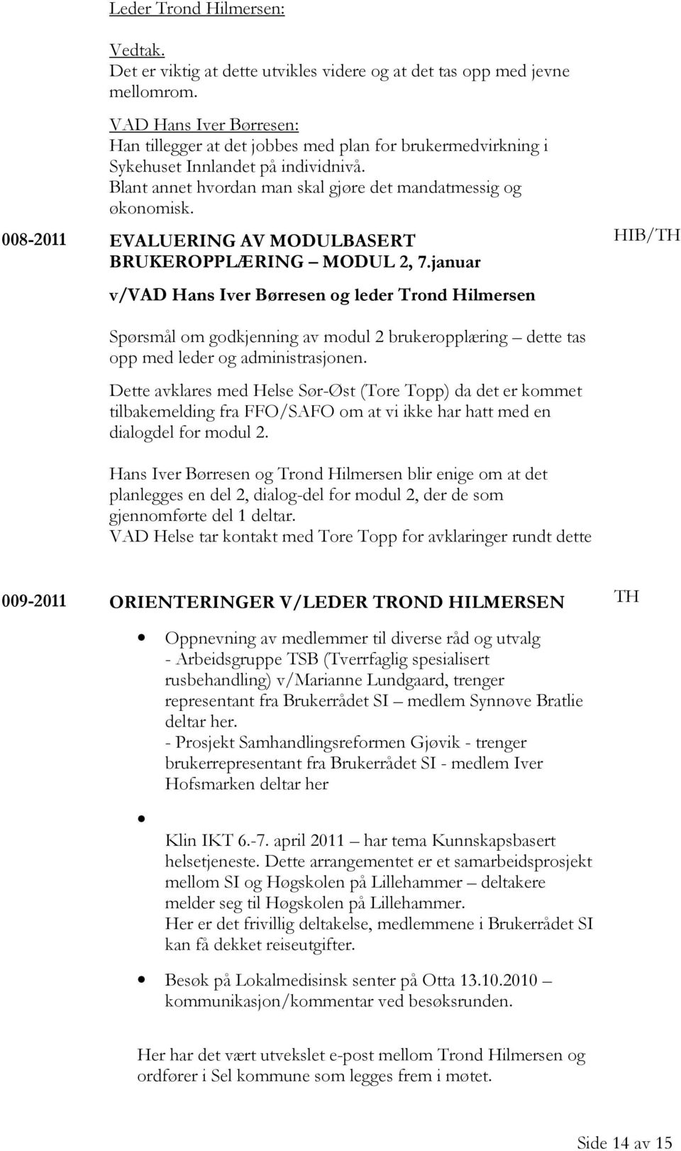 008-2011 EVALUERING AV MODULBASERT BRUKEROPPLÆRING MODUL 2, 7.