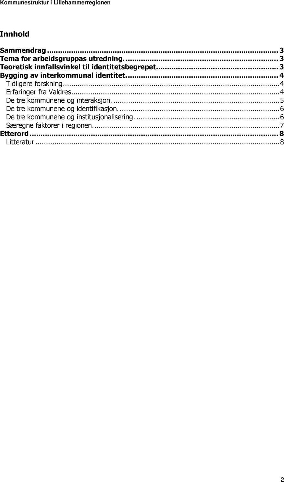 ... 4 Tidligere forskning... 4 Erfaringer fra Valdres... 4 De tre kommunene og interaksjon.