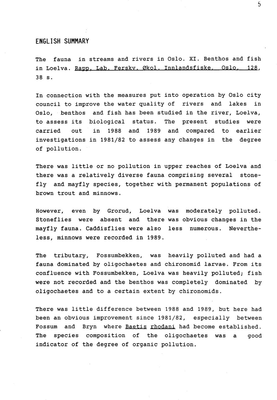 biological status. The present studies were carried out in 1988 and 1989 and compared to earlier investigations in 1981/82 to assess any changes in the degree of pollution.