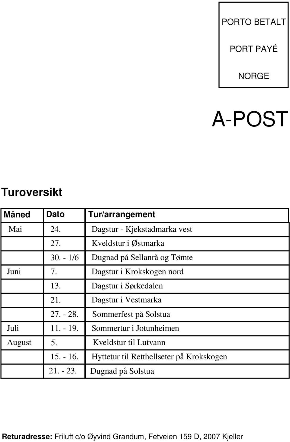 Dagstur i Vestmarka Juni 27. - 28. Sommerfest på Solstua Juli 11. - 19. Sommertur i Jotunheimen August 5.