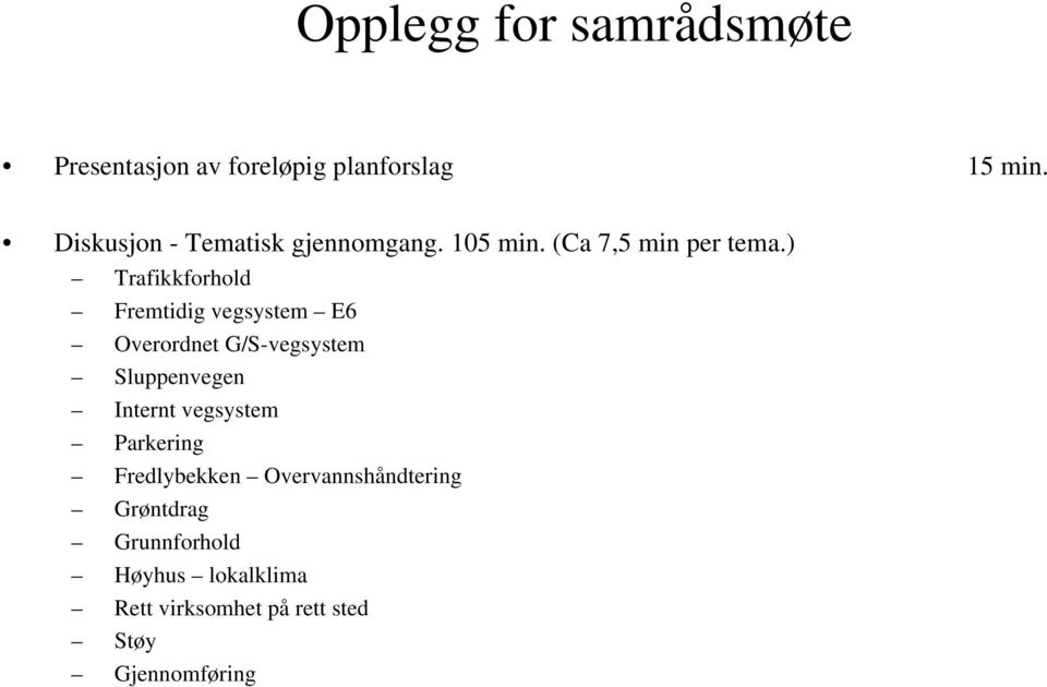 ) Trafikkforhold Fremtidig vegsystem E6 Overordnet G/S-vegsystem Sluppenvegen Internt