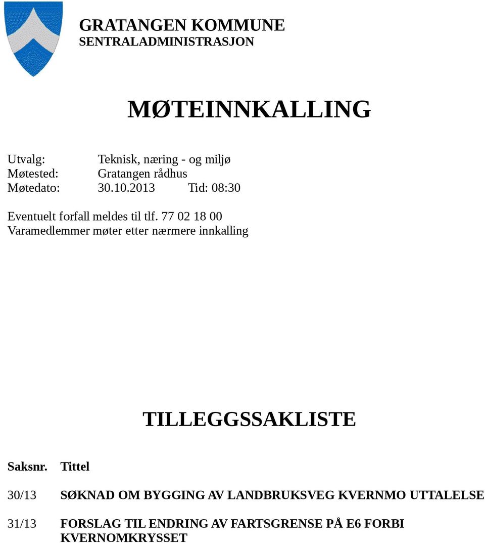 77 02 18 00 Varamedlemmer møter etter nærmere innkalling TILLEGGSSAKLISTE Saksnr.