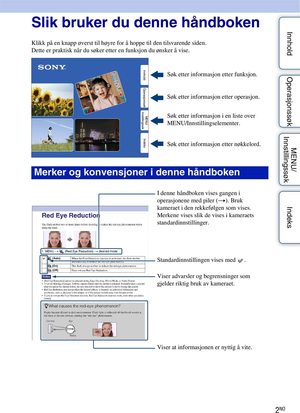 Merker og konvensjoner i denne håndboken I denne håndboken vises gangen i operasjonene med piler (t). Bruk kameraet i den rekkefølgen som vises.