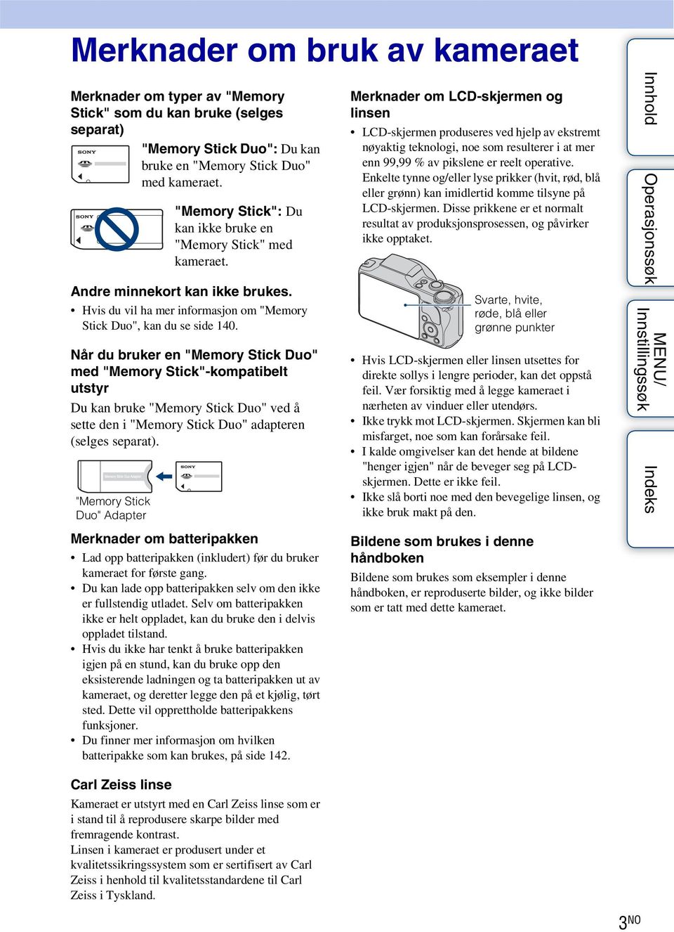 Når du bruker en "Memory Stick Duo" med "Memory Stick"-kompatibelt utstyr Du kan bruke "Memory Stick Duo" ved å sette den i "Memory Stick Duo" adapteren (selges separat).