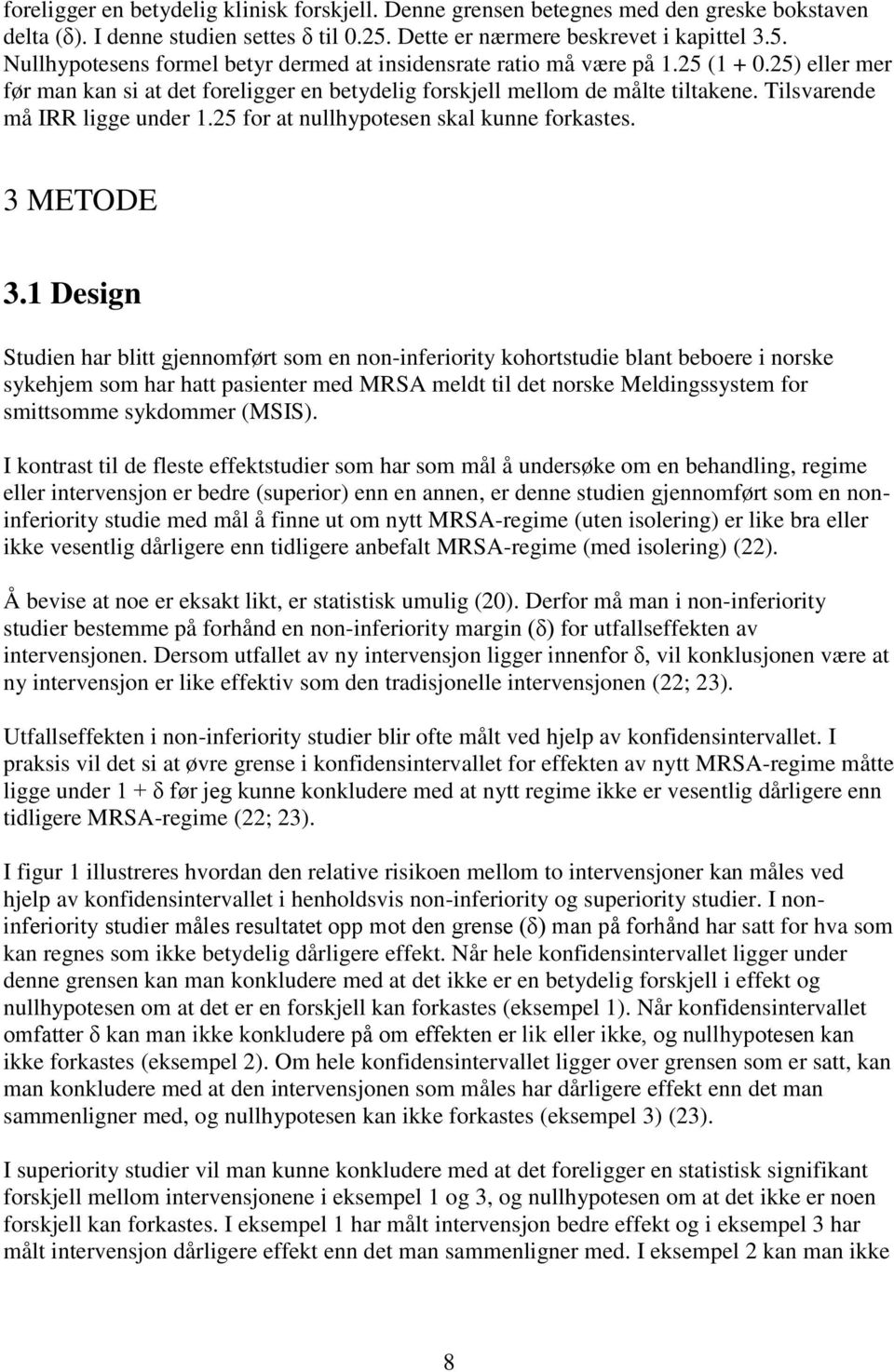 25) eller mer før man kan si at det foreligger en betydelig forskjell mellom de målte tiltakene. Tilsvarende må IRR ligge under 1.25 for at nullhypotesen skal kunne forkastes. 3 METODE 3.