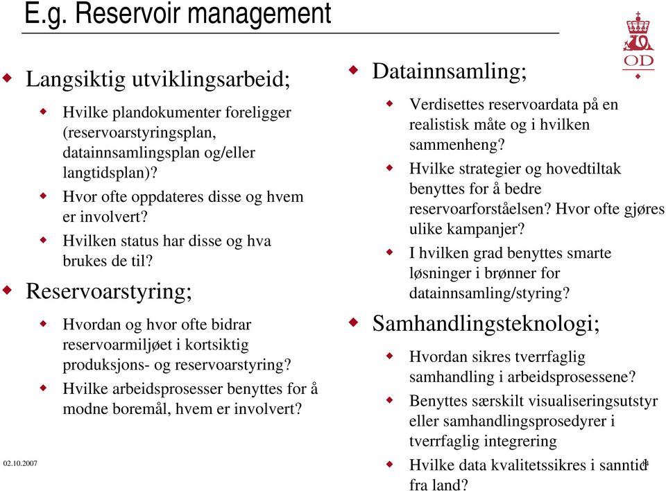 Reservoarstyring; Hvordan og hvor ofte bidrar reservoarmiljøet i kortsiktig produksjons- og reservoarstyring? Hvilke arbeidsprosesser benyttes for å modne boremål, hvem er involvert?