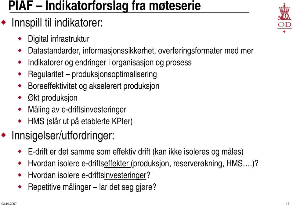 av e-driftsinvesteringer HMS (slår ut på etablerte KPIer) Innsigelser/utfordringer: E-drift er det samme som effektiv drift (kan ikke isoleres og måles)