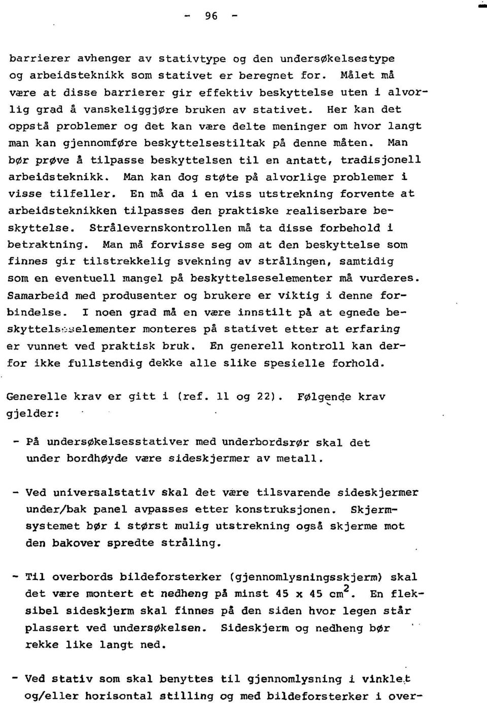 Her kan det oppstå problemer og det kan være delte meninger om hvor langt man kan gjennomføre beskyttelsestiltak på denne måten.