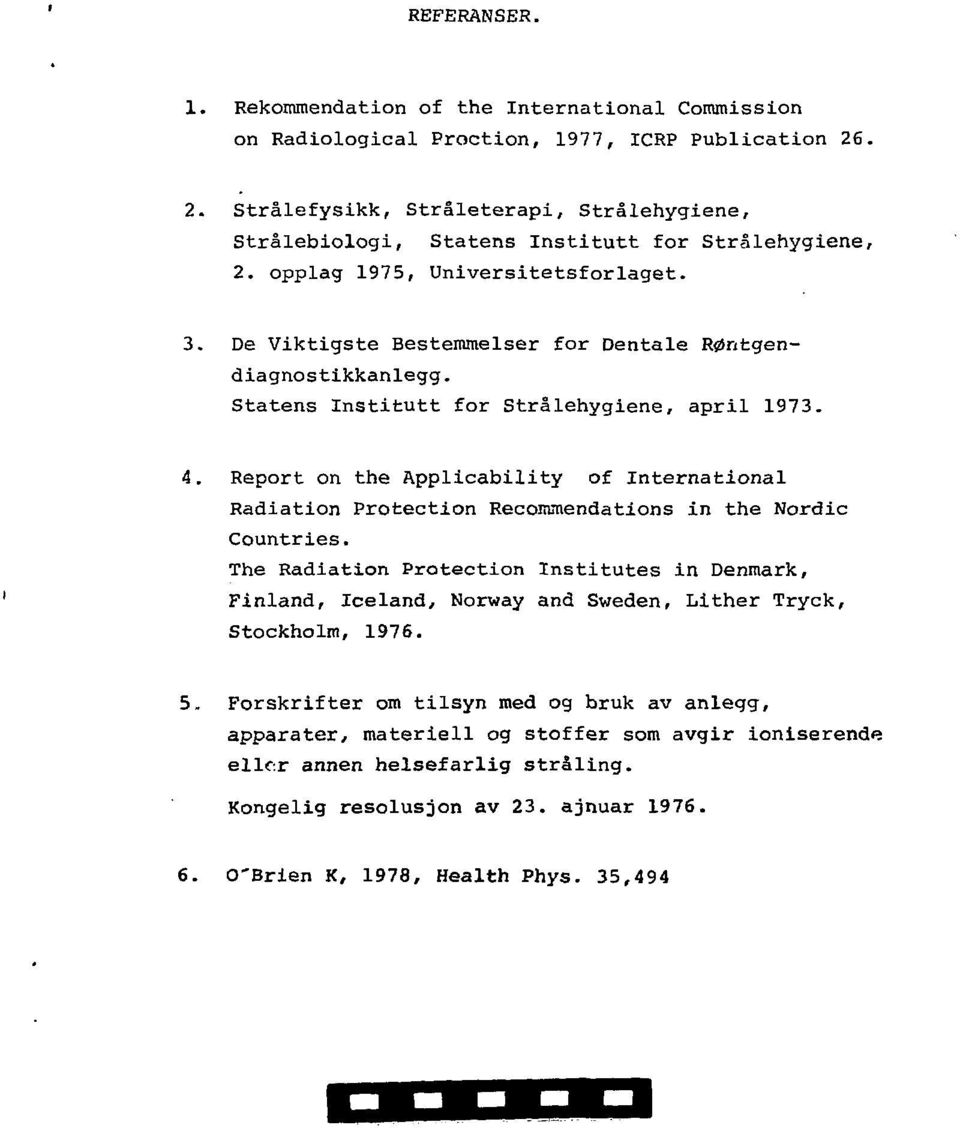 Statens Institutt for Strålehygiene, april 1973. Report on the Applicability of International Radiation Protection Recommendations in the Nordic Countries.