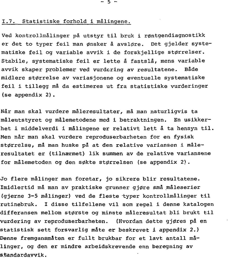 Både midlere størrelse av variasjonane og eventuelle systematiske feil i tillegg må da estimeres ut fra statistiske vurderinger (se appendix 2).