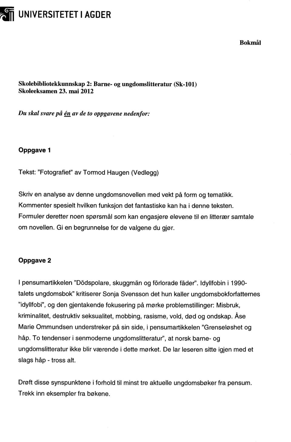 Kommenter spesielt hvilken funksjon det fantastiske kan ha i denne teksten. Formuler deretter noen spørsmål som kan engasjere elevene til en litterær samtale om novellen.