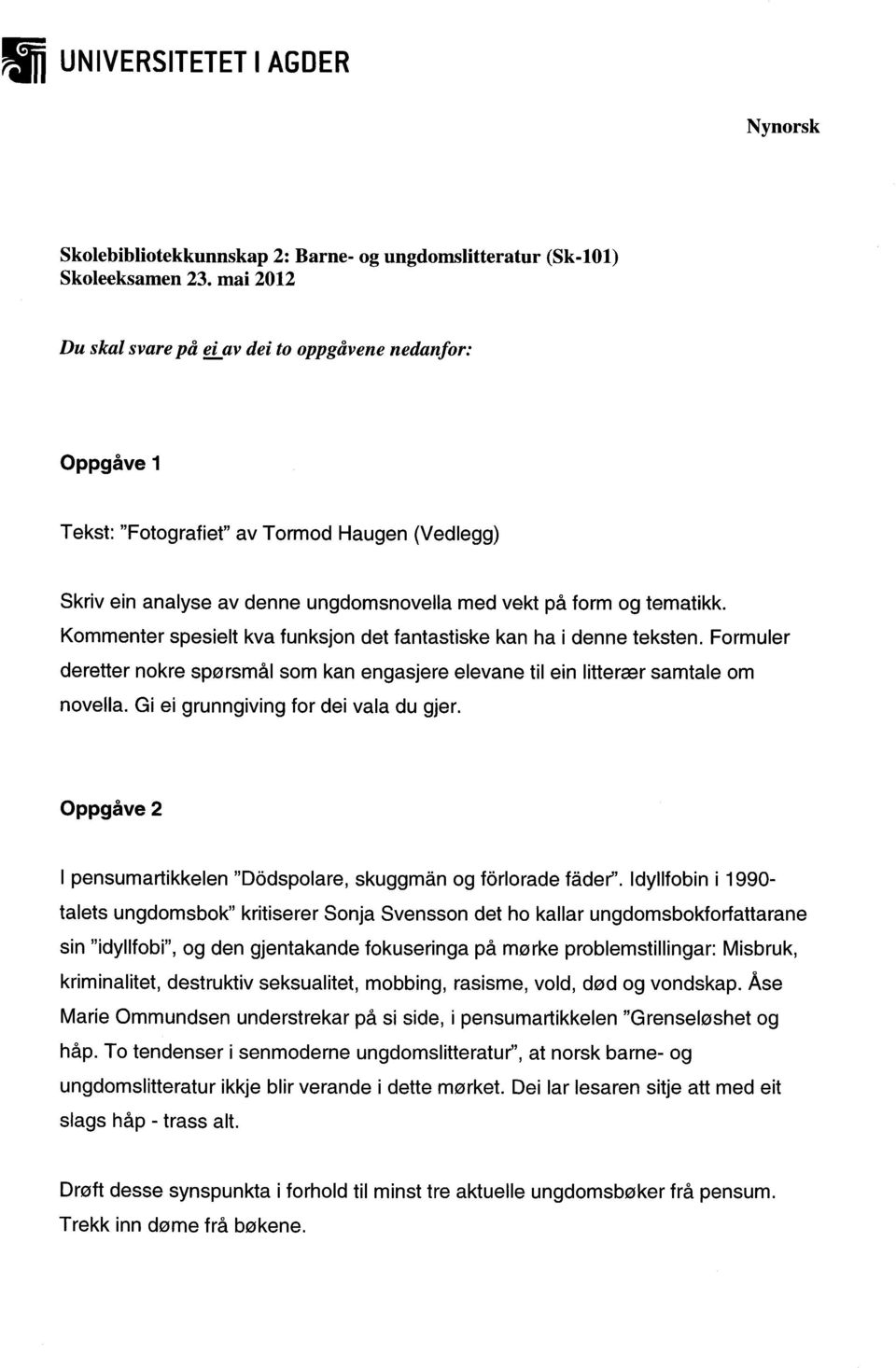 Kommenter spesielt kva funksjon det fantastiske kan ha i denne teksten. Formuler deretter nokre spørsmål som kan engasjere elevane til ein litterær samtale om novella.