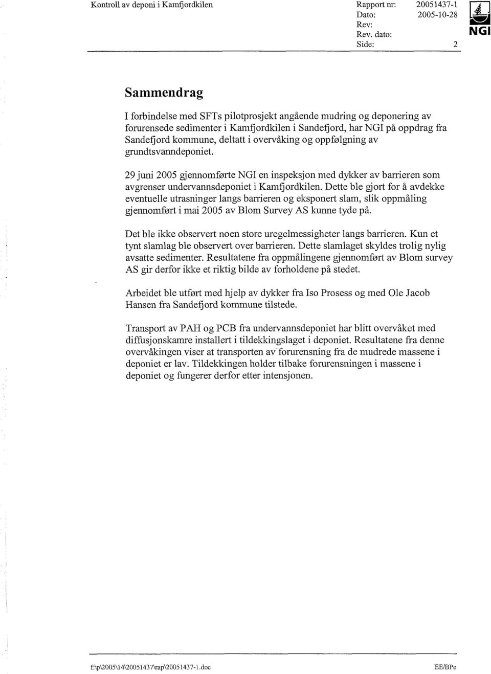 29 juni 2005 gjennomførte NGI en inspeksjon med dykker av barrieren som avgrenser undervannsdeponiet i Kamfjordkilen.