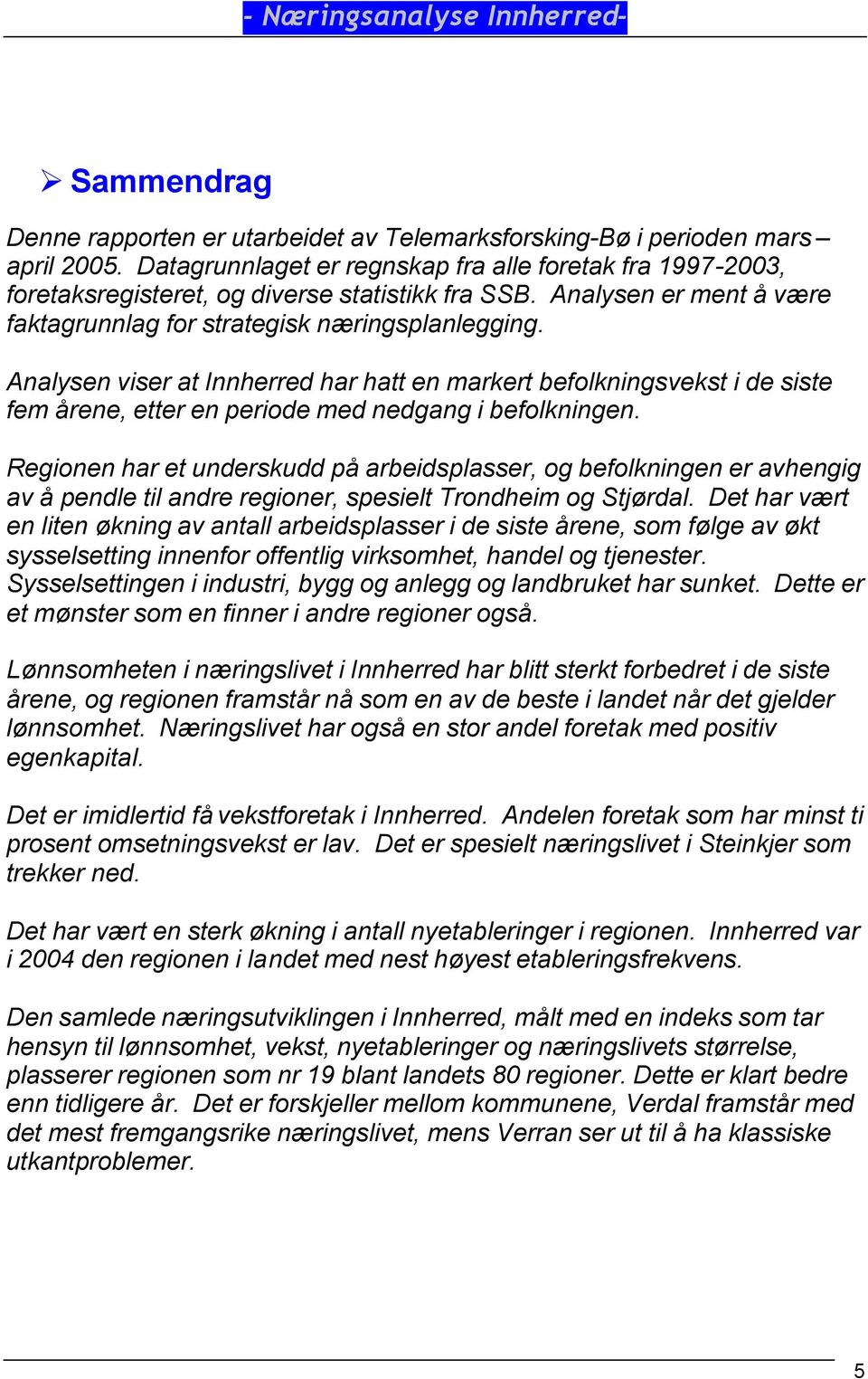 Analysen viser at har hatt en markert befolkningsvekst i de siste fem årene, etter en periode med nedgang i befolkningen.