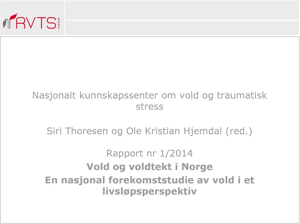 ) Rapport nr 1/2014 Vold og voldtekt i Norge En